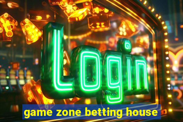 game zone betting house